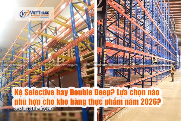 Kệ Selective hay Double Deep? Lựa chọn nào phù hợp cho kho hàng thực phẩm năm 2026? 4 Kệ-Selective-hay-Double-Deep-Lựa-chọn-nào-phù-hợp-cho-kho-hàng-thực-phẩm-năm-2026