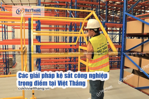 Việt Thắng – Đơn vị sản xuất kệ sắt công nghiệp uy tín số 1 Việt Nam (Update 2026) 6 Các-giải-pháp-kệ-sắt-công-nghiệp-trọng-điểm-tại-Việt-Thắng