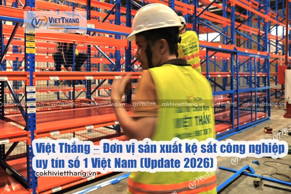 Việt Thắng – Đơn vị sản xuất kệ sắt công nghiệp uy tín số 1 Việt Nam (Update 2026) 5 Việt-Thắng-–-Đơn-vị-sản-xuất-kệ-sắt-công-nghiệp-uy-tín-số-1-Việt-Nam-(Update-2026)