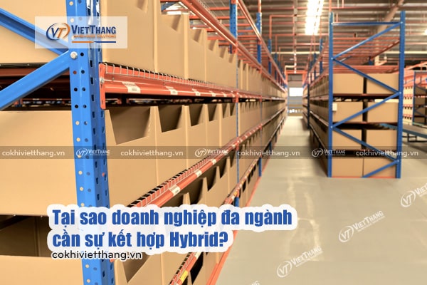 Thiết kế kho hàng Hybrid: Giải pháp kết hợp tạo nên tối ưu 7 Tại-sao-doanh-nghiệp-đa-ngành-cần-sự-kết-hợp-Hybrid