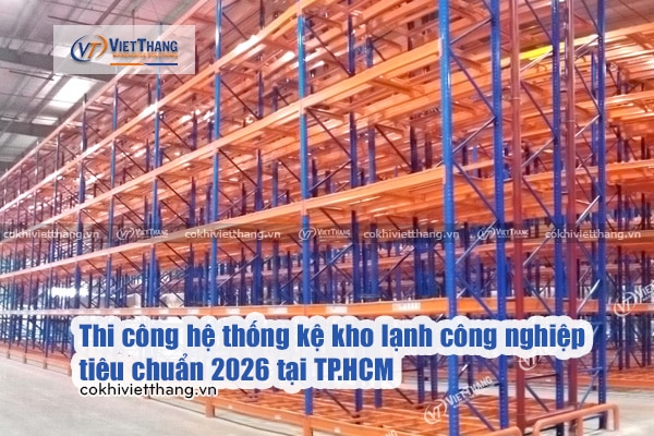 Thi-công-hệ-thống-kệ-kho-lạnh-công-nghiệp-tiêu-chuẩn-2026-tại-TP.HCM