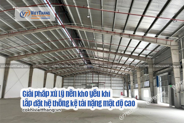 Giải pháp xử lý nền kho yếu khi lắp đặt hệ thống kệ tải nặng mật độ cao 4 Giải-pháp-xử-lý-nền-kho-yếu-khi-lắp-đặt-hệ-thống-kệ-tải-nặng-mật-độ-cao