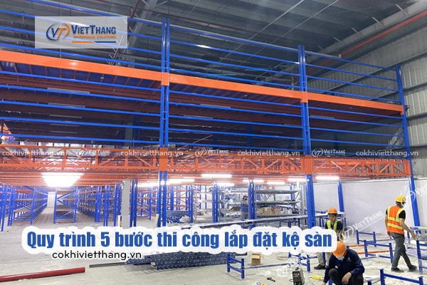 Quy trình triển khai lắp đặt kệ sàn Mezzanine không ảnh hưởng đến hoạt động sản xuất tại nhà xưởng 7 Quy-trình-5-bước-thi-công-lắp-đặt-kệ-sàn