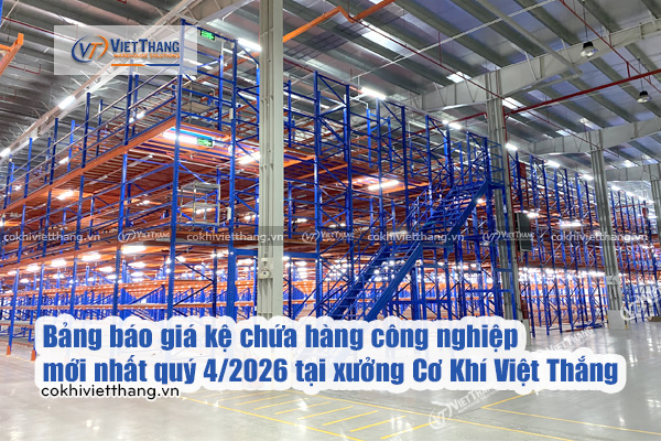Bảng-báo-giá-kệ-chứa-hàng-công-nghiệp-mới-nhất-quý-4-2026-tại-xưởng-Cơ-Khí-Việt-Thắng
