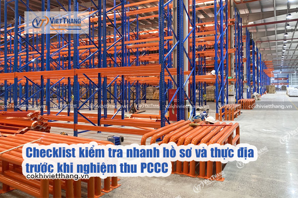 Giải pháp bố trí kệ Selective & Kệ Trung tải đáp ứng chuẩn PCCC nhà xưởng mới nhất 2026 6 Checklist-kiểm-tra-nhanh-hồ-sơ-và-thực-địa-trước-khi-nghiệm-thu-PCCC