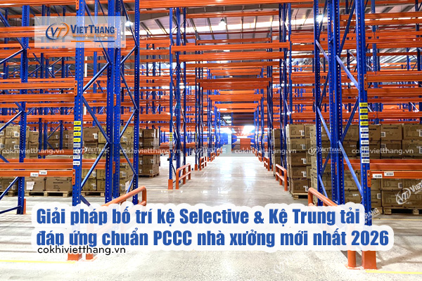 Giải pháp bố trí kệ Selective & Kệ Trung tải đáp ứng chuẩn PCCC nhà xưởng mới nhất 2026 4 Giải-pháp-bố-trí-kệ-Selective-Kệ-Trung-tải-đáp-ứng-chuẩn-PCCC-nhà-xưởng-mới-nhất-2026